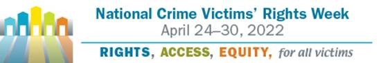 Crime Victims Rights Week April 24-30, 2022 banner